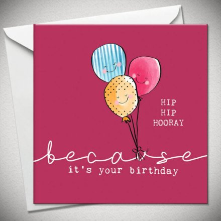 square red card with three cartoon smiling balloons with the words 'hip hip hooray' next to them and underneath it says 'because it's your birthday'